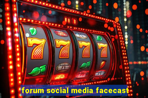 forum social media facecast